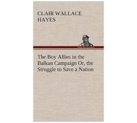 The Boy Allies In The Balkan Campaign Or, The Struggle To Save A Nation
