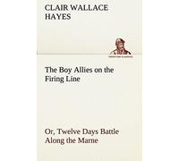 The Boy Allies On The Firing Line Or, Twelve Days Battle Along The Marne