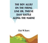The Boy Allies On the Firing Line Twelve Days Battle Along the Marne - Clair W. Hayes - Alpha Editions - Livre en Anglais Clair W. HayesClair W. Hayes (Auteur)