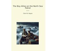The Boy Allies on the North Sea Patrol (Classic Books)