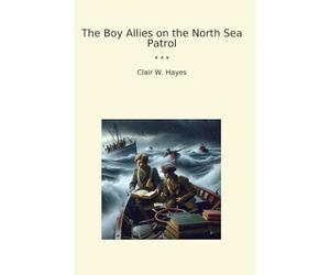 The Boy Allies on the North Sea Patrol (Classic Books)