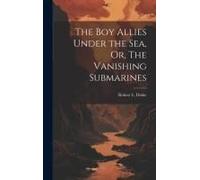 The Boy Allies Under The Sea, Or, The Vanishing Submarines