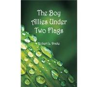 The Boy Allies Under Two Flags - Robert L. Drake - Alpha Editions - Livre en Anglais Robert L. DrakeRobert L. Drake (Auteur)