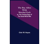 The Boy Allies With Marshal Foch; Or, The Closing Days Of The Great World War