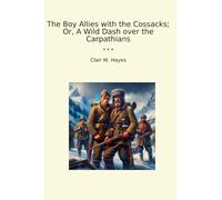 The Boy Allies with the Cossacks; Or, A Wild Dash over the Carpathians (Classic Books)
