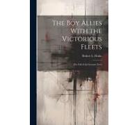 The Boy Allies With The Victorious Fleets: The Fall Of The German Navy