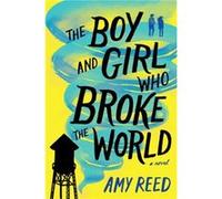 The Boy and Girl Who Broke the World by Amy Reed Amy Reed (Auteur)