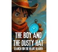 The Boy and the Dusty Hat: Search for the Heart Bearer - A Fantasy Western Adventure of Wind, Wonder, and Destiny