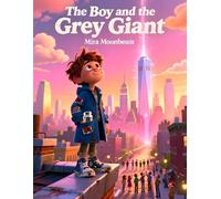 The Boy and the Grey Giant: A Magical Tale about the Power of One Small Boy to Change a Big World - An Inspiring Story for Kids Ages 7-9
