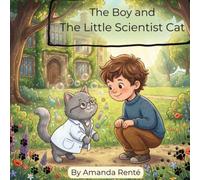The Boy and The Little Scientist Cat: Discovering the Magic of Friendship and Science, One Question at a Time
