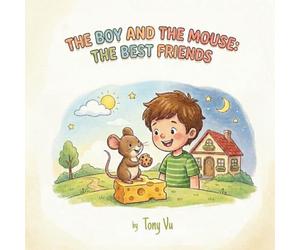 The Boy And The Mouse: The Best Friends: A Heartwarming Story of Friendship for Kids