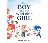 The Boy and the Wild Blue Girl by Keith Negley Keith Negley (Auteur)