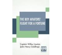 The Boy Aviators' Flight For A Fortune
