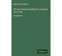 The Boy Aviators in Africa; Or, an Aerial Ivory Trail: in large print