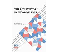 The Boy Aviators In Record Flight: Or, The Rival Aeroplane