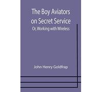 The Boy Aviators On Secret Service; Or, Working With Wireless