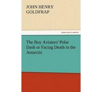 The Boy Aviators' Polar Dash Or Facing Death In The Antarctic