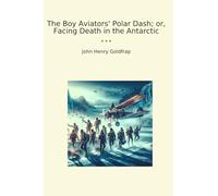The Boy Aviators' Polar Dash; or, Facing Death in the Antarctic