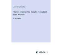The Boy Aviators' Polar Dash; Or, Facing Death In The Antarctic