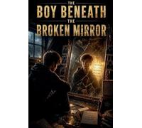 The Boy Beneath the Broken Mirror