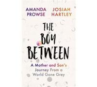 The Boy Between: A Mother and Son’s Journey From a World Gone Grey