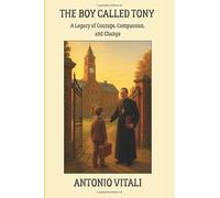 THE BOY CALLED TONY: A Legacy of Courage, Compassion, and Change