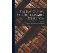 The Boy Captive Of The Texas Mier Expedition