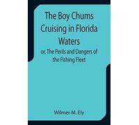 The Boy Chums Cruising In Florida Waters Or, The Perils And Dangers Of The Fishing Fleet