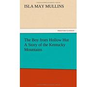 The Boy From Hollow Hut A Story Of The Kentucky Mountains