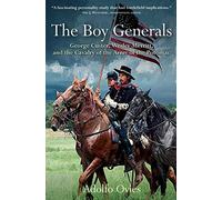The Boy Generals: George Custer, Wesley Merritt, And The Cavalry Of The Army Of The Potomac