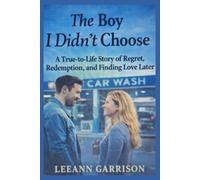 THE BOY I DIDNT CHOOSE: A TRUE-TO-LIFE STORY OF REGRET, REDEMPTION AND FINDING LOVE LATER 6X9 BOOK