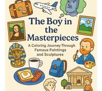 The Boy in the Masterpieces: A Story-Based Coloring Journey Through Famous Paintings and Sculptures for Kids and Adults
