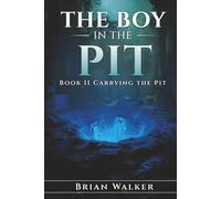 The Boy in the Pit - Book II: Carrying the Pit: A Philosophical Journey Through Identity, AI, and the Weight We Carry
