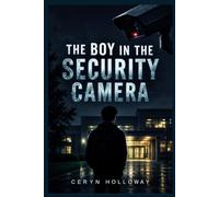 THE BOY IN THE SECURITY CAMERA: They Saw Him Break In. He Was Home. Now He Has to Prove Who Framed Him.