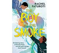 The Boy in the Smoke: A story of resilience and hope in an extraordinary friendship across time