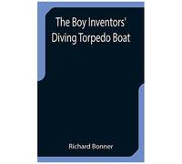 The Boy Inventors' Diving Torpedo Boat