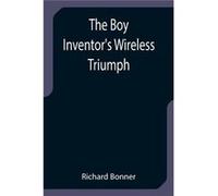 The Boy Inventors Wireless Triumph - Richard Bonner - Alpha Editions - Livre en Anglais Richard BonnerRichard Bonner (Auteur)