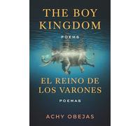 The Boy Kingdom / El reino de los varones: Poems / Poemas