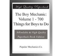 The Boy Mechanic: Volume 1 - 700 Things for Boys to Do