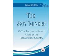 The Boy Miners Or,The Enchanted Island A Tale Of The Yellowstone Country