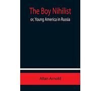 The Boy Nihilist; Or, Young America In Russia