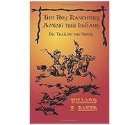 The Boy Ranchers Among The Indians; Or, Trailing The Yaquis