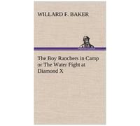 The Boy Ranchers In Camp Or The Water Fight At Diamond X