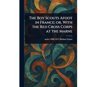 The Boy Scouts Afoot in France; or, With the Red Cross Corps at the Marne