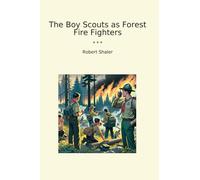 The Boy Scouts as Forest Fire Fighters (Classic Books)