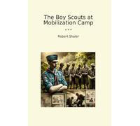 The Boy Scouts at Mobilization Camp (Classic Books)