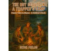 The Boy Scouts in A Trapper's Camp: Classic Tales in Rhyme
