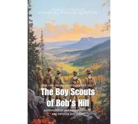 The Boy Scouts of Bob's Hill By Charles Pierce Burton (Illustrated & Annotated): Adventures of Friendship, Loyalty, and Outdoor Discovery