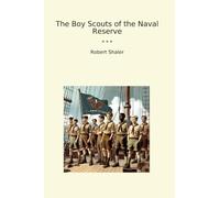 The Boy Scouts of the Naval Reserve (Classic Books)