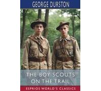 The Boy Scouts On The Trail (Esprios Classics): Or, Scouting Through The Big Game Country